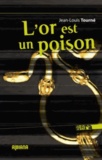 Jean-Louis Tourné - L'or est un poison.