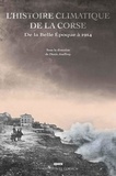 Denis Jouffroy et Fabien Gaveau - L’histoire climatique de la Corse de la Belle Epoque à 1914 - Jalons pour une histoire environnementale de la Corse.