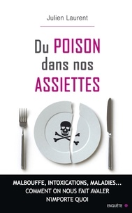 Julien Laurent - Du poison dans nos assiettes.