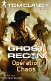 Tom Clancy et Peter Telep - Ghost Recon - Opération Chaos.