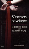 Elsa Zimmerman - 50 secrets de volupté - Le guide des plaisirs selon 50 nuances de Grey.