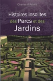 Charles d' Astres - Histoires insolites de parcs et des jardins.