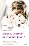 Anna Lowe - Maman, pourquoi tu le laisses faire ?.