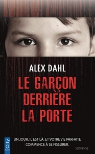 Alex Dahl - Le garçon derrière la porte.