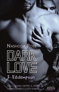 Nashoda Rose - Dark Love Tome 3 : Rédemption.
