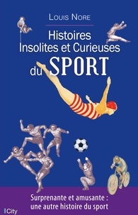 Louis Nore - Histoires insolites et curieuses du sport.