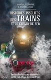 Martial Debriffe et Pierre Adam - Histoires insolites des trains et du chemin de fer.