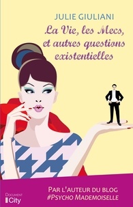 Julie Giuliani - La vie, les Mecs et autres questions existentielles.