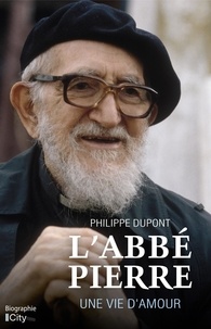 Philippe Dupont - L'Abbé Pierre, une vie d'amour.