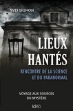 Yves Lignon - Lieux hantés - Rencontre de la science et du paranormal.