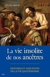 Julien Arbois - La vie insolite de nos ancêtres.