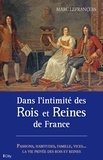 Marc Lefrançois - Dans l'intimité des Rois et Reines de France.