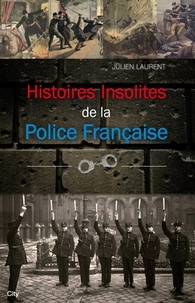 Julien Laurent - Histoires insolites de la Police Française.