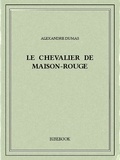 Alexandre Dumas - Le chevalier de Maison-Rouge.
