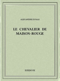 Alexandre Dumas - Le chevalier de Maison-Rouge.