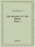 Alexandre Dumas - Les Blancs et les Bleus I.