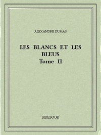 Alexandre Dumas - Les Blancs et les Bleus II.
