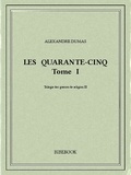 Alexandre Dumas - Les Quarante-Cinq I.