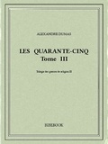 Alexandre Dumas - Les Quarante-Cinq III.