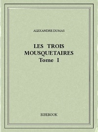 Alexandre Dumas - Les trois mousquetaires I.