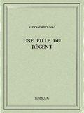 Alexandre Dumas - Une fille du régent.