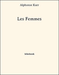Alphonse Karr - Les Femmes.