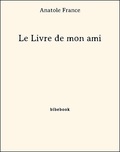 Anatole France - Le Livre de mon ami.