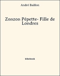 André Baillon - Zonzon Pépette- Fille de Londres.