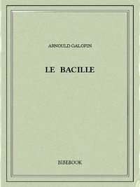 Arnould Galopin - Le bacille.