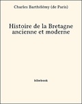 Charles Barthélémy (De Paris) - Histoire de la Bretagne ancienne et moderne.