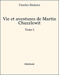 Charles Dickens - Vie et aventures de Martin Chuzzlewit - Tome I.