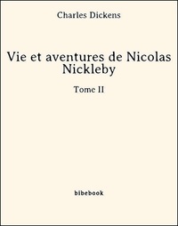 Charles Dickens - Vie et aventures de Nicolas Nickleby - Tome II.