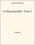Emile Gaboriau - La Dégringolade, Tome 1.