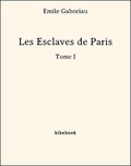 Emile Gaboriau - Les Esclaves de Paris - Tome I.