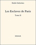 Emile Gaboriau - Les Esclaves de Paris - Tome II.