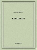 Gaston Leroux - Fatalitas!.