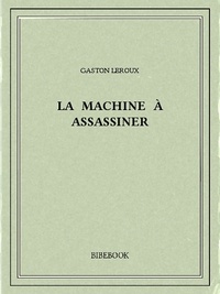 Gaston Leroux - La machine à assassiner.