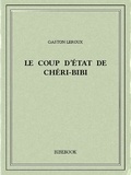 Gaston Leroux - Le coup d'État de Chéri-Bibi.