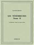 Gaston Leroux - Les Ténébreuses 2.