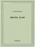 Gaston Leroux - Mister Flow.