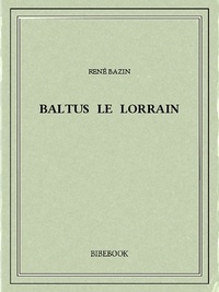 René Bazin - Baltus le Lorrain.