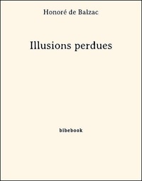 Honoré de Balzac - Illusions perdues.