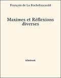François de la Rochefoucauld - Maximes et Réflexions diverses.