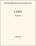 Fyodor Mikhailovich Dostoyevsky - L'Idiot -Tome II.