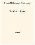 Fyodor Mikhailovich Dostoyevsky - Prohartchine.