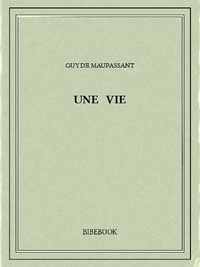 Guy de Maupassant - Une vie.