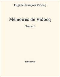 Eugène-François Vidocq - Mémoires de Vidocq - Tome I.