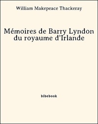 William makepeace Thackeray - Mémoires de Barry Lyndon du royaume d'Irlande.