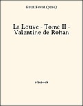 Paul Féval (Père) - La Louve - Tome II - Valentine de Rohan.