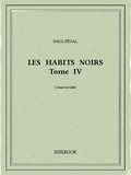 Paul Féval - Les Habits Noirs IV.